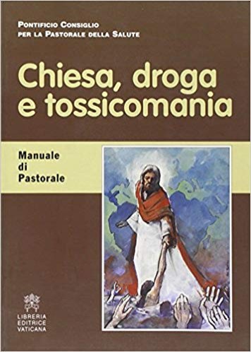 "Chiesa, droga e tossicomania. Manuale di Pastorale"